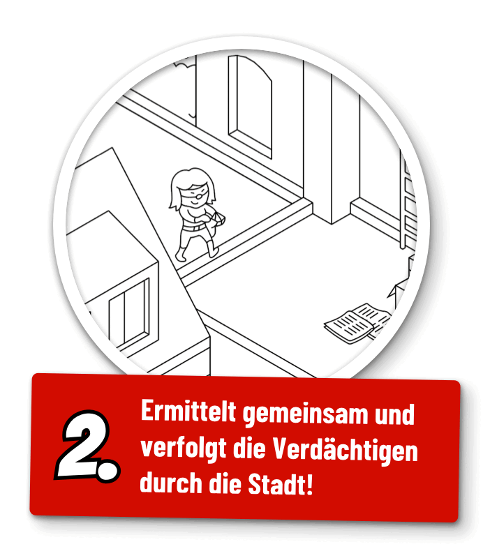 2. Ermittelt gemeinsam und verfolgt die Verdächtigen durch die Stadt!